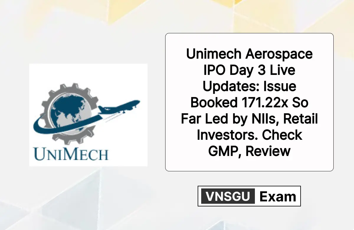 Unimech Aerospace IPO Day 3 Live Updates: Issue Booked 171.22x So Far Led by NIIs, Retail Investors. Check GMP, Review