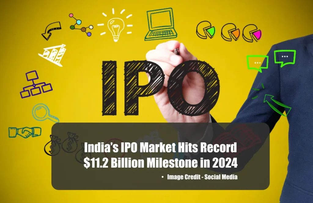 India’s IPO Market Hits Record $11.2 Billion Milestone in 2024