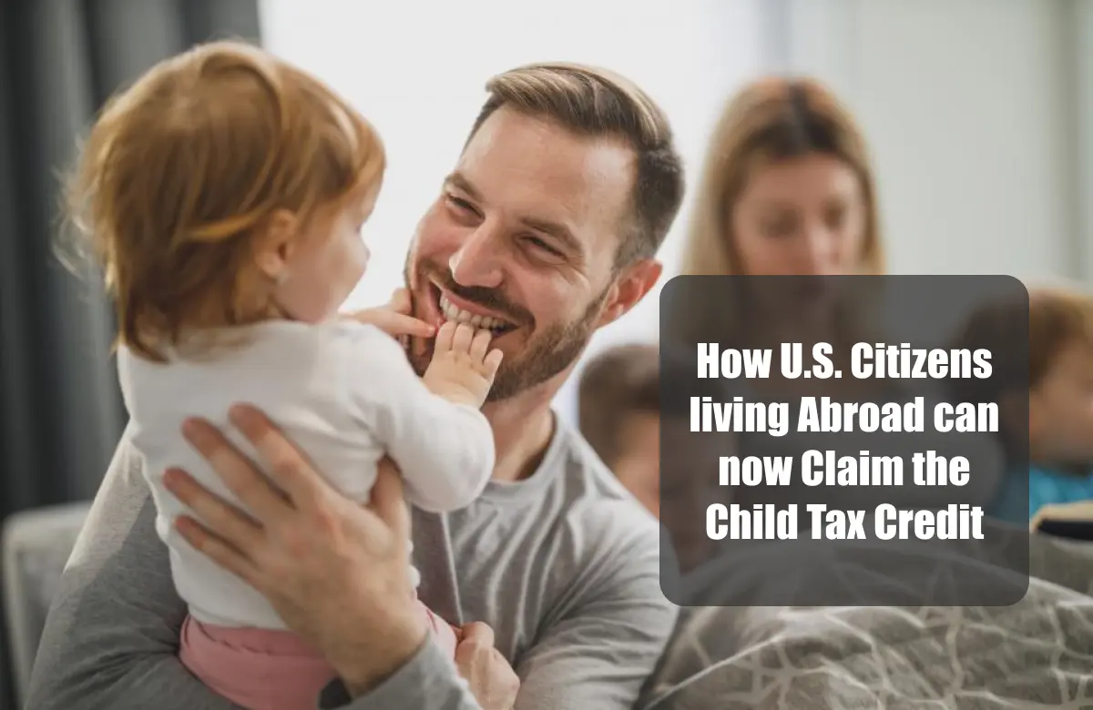 how U.S. citizens living abroad can now claim the child tax credit